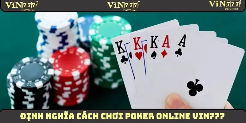 Cách Chơi Poker Online Dành Nhiều Thắng Lợi Mới Nhất 2025 1 Định nghĩa cách chơi poker online VIN777
