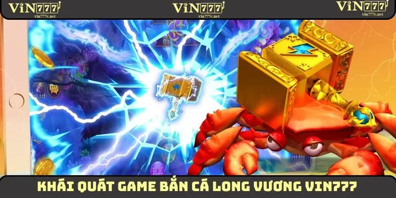 Khái quát game Bắn Cá Long Vương VIN777
