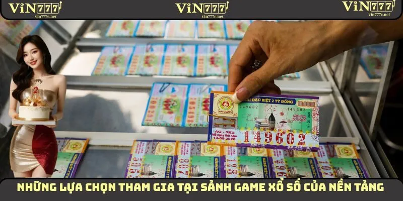 Những lựa chọn tham gia tại sảnh game xổ số của nền tảng