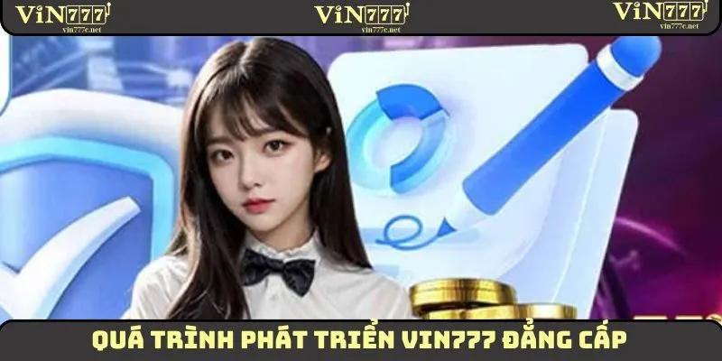 Giới Thiệu Nhà Cái VIN777 Hấp Dẫn Nhất Thị Trường 2025 2 Quá trình phát triển VIN777 đẳng cấp