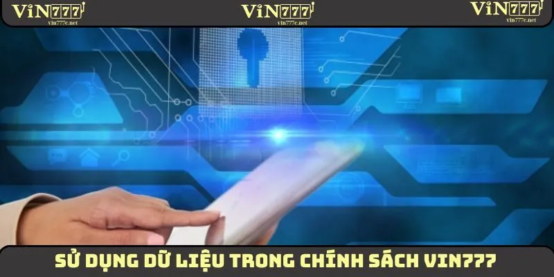 Sử dụng dữ liệu trong chính sách VIN777