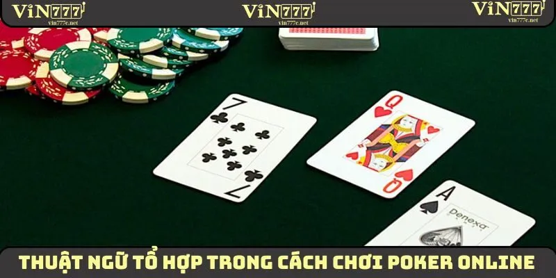 Cách Chơi Poker Online Dành Nhiều Thắng Lợi Mới Nhất 2025 2 Thuật ngữ tổ hợp trong cách chơi poker online