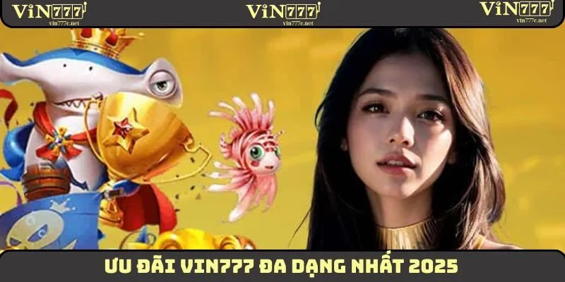 Giới Thiệu Nhà Cái VIN777 Hấp Dẫn Nhất Thị Trường 2025 4 Ưu đãi VIN777 đa dạng nhất 2025