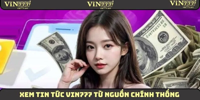 Xem tin tức VIN777 từ nguồn chính thống